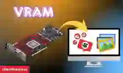 VRAM là gì? Vai trò, cách kiểm tra và chọn VRAM