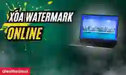 Xoá Watermark online miễn phí, nhanh chóng trong 30s