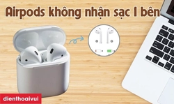 AirPods sạc không vào pin 1 bên