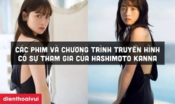 Các phim và chương trình truyền hình có sự tham gia của Hashimoto Kanna