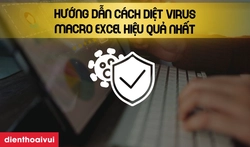 Hướng dẫn cách diệt Virus Macro Excel hiệu quả nhất