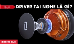 Driver tai nghe là gì? Phân loại driver tai nghe