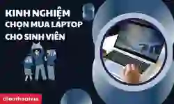 17 kinh nghiệm mua laptop cho sinh viên tránh sai lầm