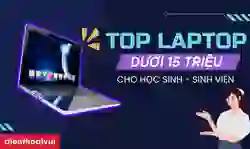 11 laptop cho học sinh, sinh viên dưới 15 triệu tốt nhất 2025