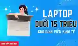 11 laptop cho sinh viên kinh tế dưới 15 triệu tốt nhất 2025