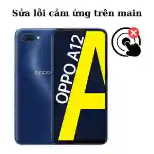 Sửa main - IC Hiển thị cảm ứng Oppo A12