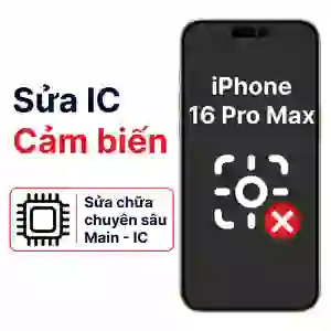 Sửa main - IC Cảm biến iPhone 16 Pro Max