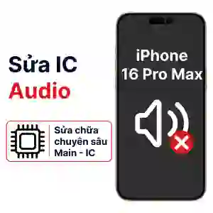 Sửa main - IC Audio iPhone 16 Pro Max