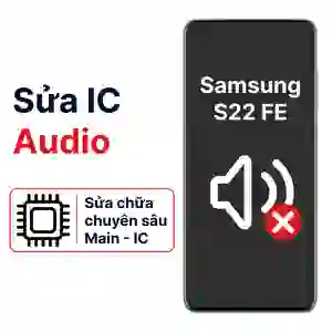 Sửa main - IC Audio Samsung Galaxy S22 FE