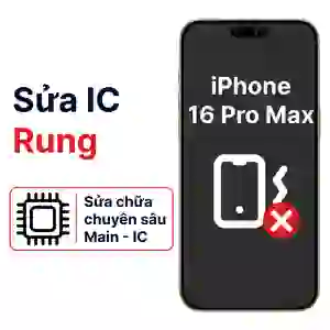 Sửa main - IC Rung iPhone 16 Pro Max