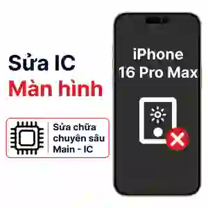 Sửa main - IC màn hình iPhone 16 Pro Max