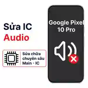 Sửa main - IC Audio Google Pixel 10 Pro