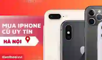 Địa chỉ mua iPhone cũ uy tín, giá rẻ tại Hà Nội ở đâu?