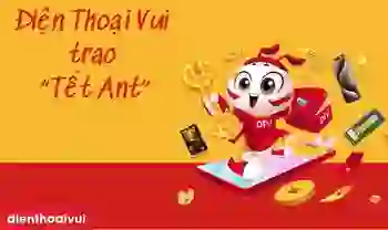 Điện Thoại Vui trao "Tết Ant" - Ngập tràn ưu đãi