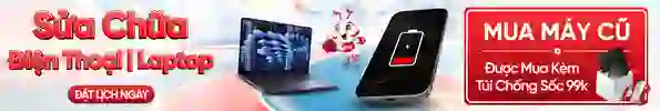 SỬA CHỮA ĐIỆN THOẠI - LAPTOP / MUA MÁY CŨ ĐƯỢC MUA KÈM TÚI CHỐNG SỐC 99K