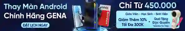 Thay màn hình Android GENA