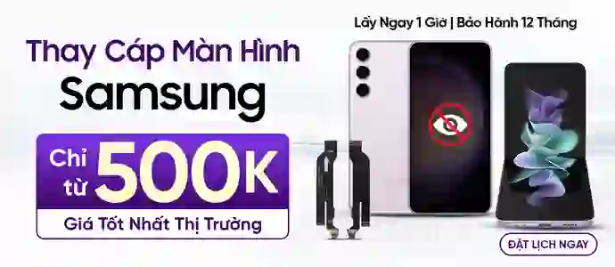 THAY CÁP MÀN HÌNH SAMSUNG<br>Chỉ từ 500K