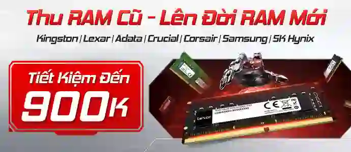 THU RAM CŨ<br>LÊN ĐỜI RAM MỚI