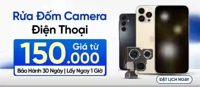 RỬA ĐÓM CAMERA<br>Chỉ từ 150K