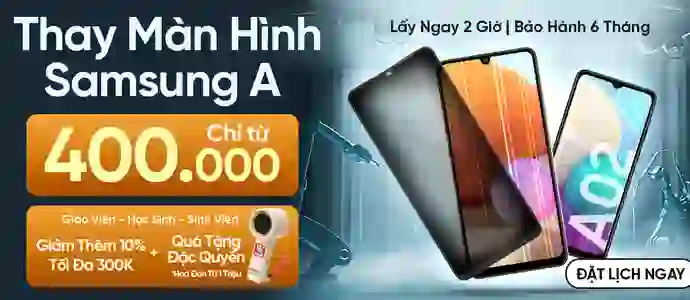 THAY MÀN SAMSUNG A<br>Chỉ từ 400K