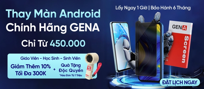 MÀN ANDROID GENA<br>Chỉ từ 450k