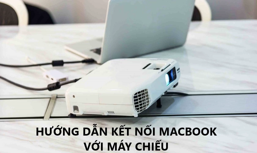 Cách kết nối Macbook với máy chiếu