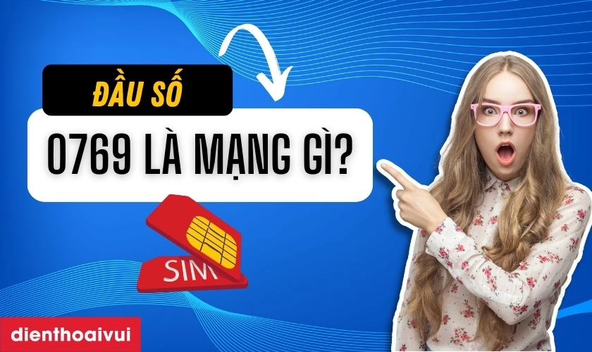 0769 là mạng gì? Ý nghĩa đặc biệt về đầu số 0769