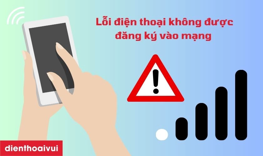 Lỗi điện thoại không được đăng ký vào mạng