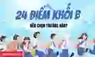 24 điểm khối B nên chọn trường nào