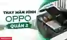 Thay màn hình OPPO Quận 2