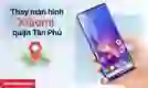 thay màn hình Xiaomi quận Tân Phú