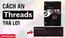 Cách ẩn Threads trả lời đơn giản, nhanh chóng