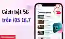 Cách bật 5G trên iOS 18.7 nhanh chóng