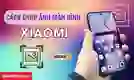 Cách chụp màn hình Xiaomi