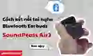Cách kết nối Tai nghe Bluetooth Earbuds SoundPeats Air3