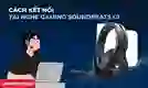 Cách kết nối Tai nghe Gaming chụp tai SoundPEATS G1