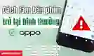 Cách làm bàn phím trở lại bình thường trên OPPO