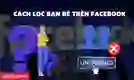 Tổng hợp các cách lọc bạn bè ít tương tác trên Facebook