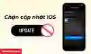 Cách chặn cập nhật iOS đơn giản, nhanh chóng