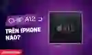 Chip A12 trên iPhone nào? iPhone chip A12 có còn đáng mua?