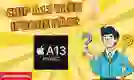 Chip A13 trên iPhone nào?