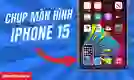 Chụp màn hình iPhone 15