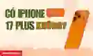Có iPhone 17 Plus không?