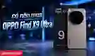 Có nên mua OPPO Find X9 Ultra không?