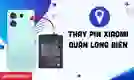 Thay pin Xiaomi quận Long Biên giá tốt