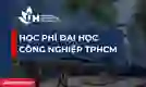 Học phí Đại học Công Nghiệp TPHCM 2025: Thông tin chi tiết