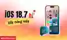 iOS 18.7 nóng máy