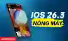 iOS 26.3 nóng máy: Nguyên nhân và cách khắc phục