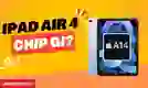 iPad Air 4 chip gì? Đánh giá hiệu năng còn mạnh không