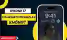 iPhone 17 có Always on Display không?